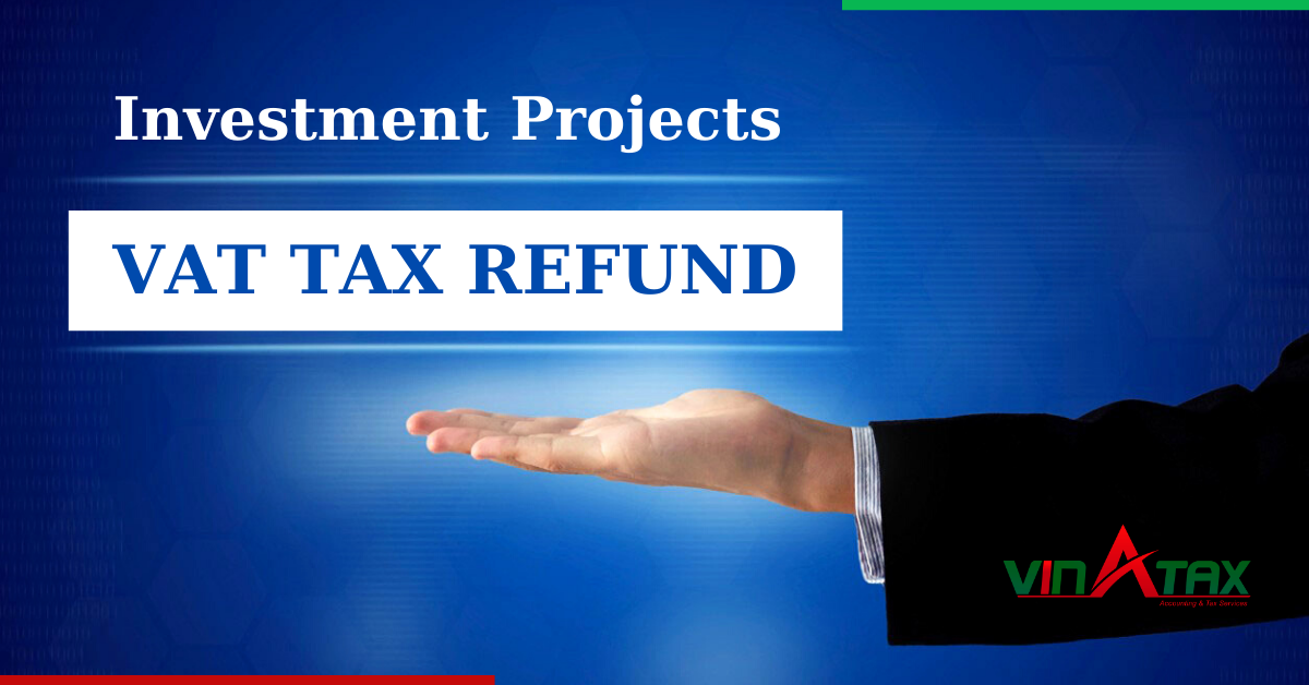 Hướng dẫn hoàn thuế GTGT dự án đầu tư được lập theo pháp luật về đầu tư