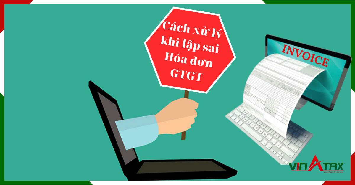 Cách xử lý khi lập sai Hóa đơn giá trị gia tăng theo quy định
