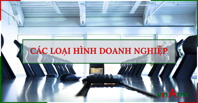 Các loại hình doanh nghiệp theo Luật Doanh nghiệp 2014