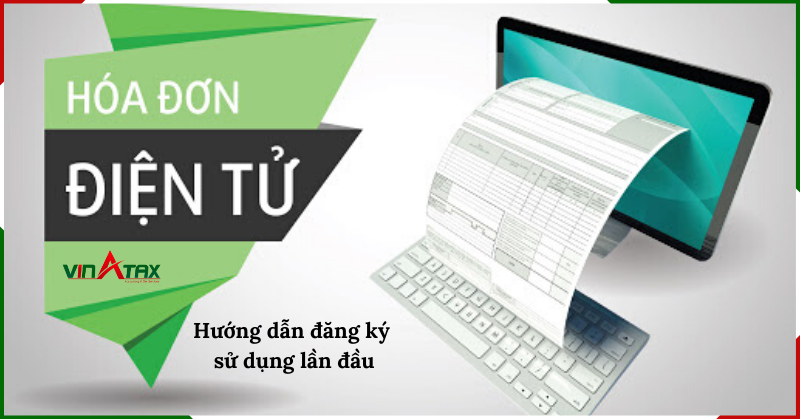 Thủ tục đăng ký sử dụng hóa đơn điện tử lần đầu