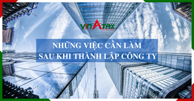 Những việc phải làm sau khi thành lập Công ty