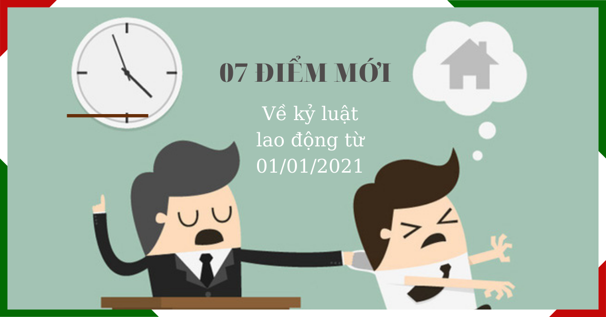 07 điểm mới về kỷ luật lao động từ ngày 01/01/2021