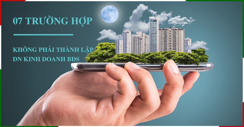 07 trường hợp không phải thành lập DN kinh doanh bất động sản