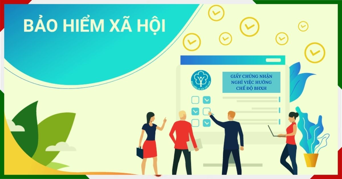 Những thông tin cần biết về GCN nghỉ việc hưởng BHXH