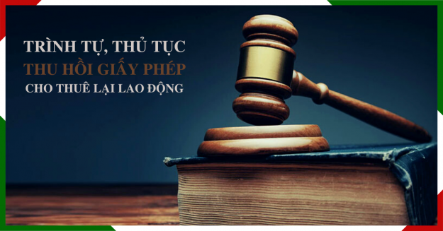 trinh-tu-thu-tuc-thu-hoi-giay-phep-cho-thue-lai-lao-dong Trình tự, thủ tục thu hồi giấy phép cho thuê lại lao động
