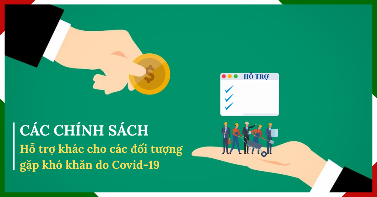 Các chính sách hỗ trợ khác cho các đối tượng gặp khó khăn do Covid-19